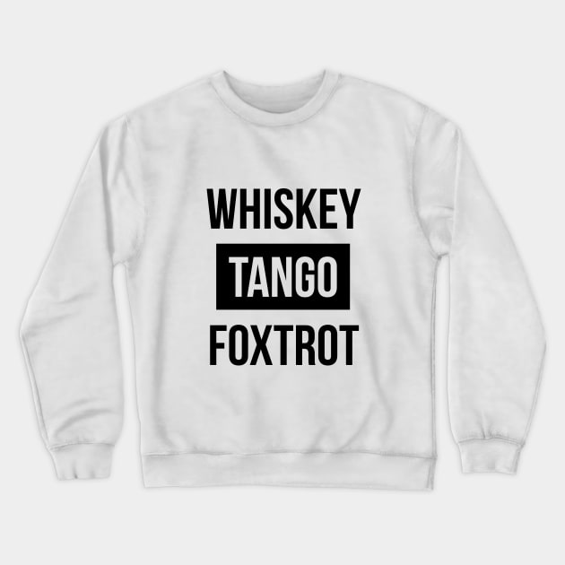 Whiskey Tango Foxtrot (WTF) Tee Shirt Crewneck Sweatshirt by RedYolk